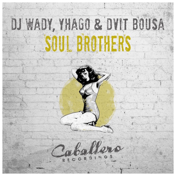 Soul Brothers - Single - DJ Wady, Yhago & Dvit Bousa