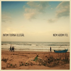 Intim Torna Illegál - Nem Adom Fel