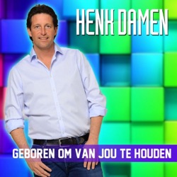 Henk Damen - Geboren Om Van Jou Te Houden