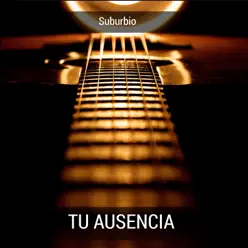 Tu Ausencia - El Suburbio