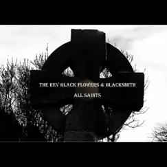 All Saints (feat. Blacksmith) - Single by The Rev Black Flowers album reviews, ratings, credits