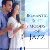 Romantic Soft Moods of Jazz: Instrumental Sounds for Lovers, Sensual Moments, Smooth Seductive Jazz, Music, Emotions & Relaxation album lyrics, reviews, download