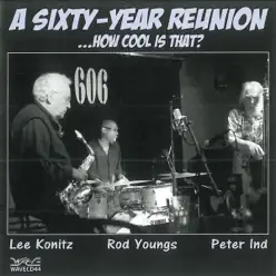 A Sixty-year Reunion... How Cool Is That? - Lee Konitz A Sixty-year Reunion... How Cool Is That? - Lee Konitz