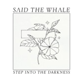 Said The Whale - Step Into The Darkness