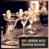 Quiet Drinking Music: Charming Encounter, Soft Jazz Songs, Smooth Moods, Restaurant Music Lounge, Mellow Atmosphere album lyrics, reviews, download