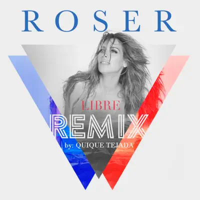 Libre (Remix By Quique Tejada) - Single - Roser
