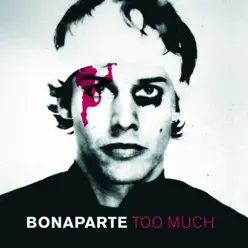 Too Much - Bonaparte Too Much - Bonaparte