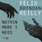 Nothin More I Need (feat. Brendan Reilly) - FELIX lyrics