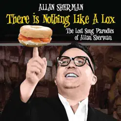 There Is Nothing Like a Lox - The Lost Song Parodies of Allan Sherman - Allan Sherman There Is Nothing Like a Lox - The Lost Song Parodies of Allan Sherman - Allan Sherman