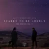 Stream & download Scared to Be Lonely (Remixes, Vol. 2) - EP