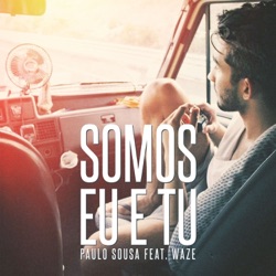 Paulo Sousa - Somos Eu e Tu (feat. Waze)