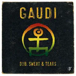 Dub, Sweat & Tears - Gaudí Dub, Sweat & Tears - Gaudí