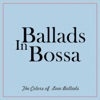 Ballads in Bossa (The Colors of Love Ballads)