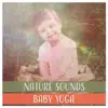 Nature Sounds: Baby Yoga – Happy Baby Music Therapy, Calm Your Child, Zen Meditation, Harmony and Serenity, Body & Soul album lyrics, reviews, download
