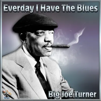 Everyday I Have the Blues - Big Joe Turner