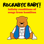 Lullaby Renditions of Songs from Hamilton - Rockabye Baby!