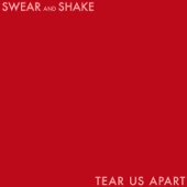 Swear and Shake - Tear Us Apart