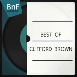 Best of Clifford Brown (Le meilleur de Clifford Brown dans une compilation !) - Clifford Brown Best of Clifford Brown (Le meilleur de Clifford Brown dans une compilation !) - Clifford Brown