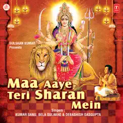 Maa Aaye Teri Sharan Mein by Kumar Sanu, Bela Sulakhe, Debashish Dasgupta & Babla Mehta album reviews, ratings, credits