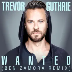 Wanted (Ben Zamora Remix) - Single - Trevor Guthrie Wanted (Ben Zamora Remix) - Single - Trevor Guthrie