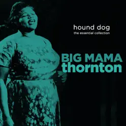 Hound Dog - The Essential Collection - Big Mama Thornton Hound Dog - The Essential Collection - Big Mama Thornton