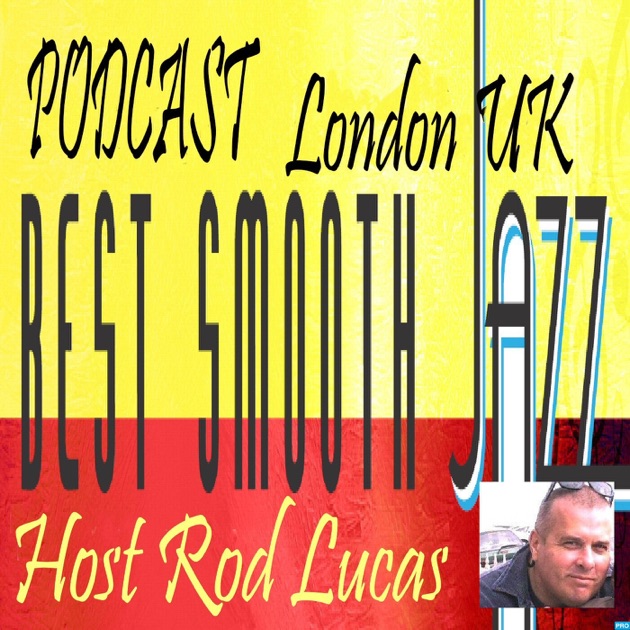 Best Smooth Jazz Host Rod Lucas by Rod Lucas on Apple Podcasts