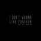 I Don't Wanna Live Forever (Fifty Shades Darker) - Tyler Ward lyrics