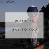 What I'd Say to You artwork