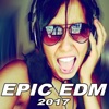 Epic EDM - The Best EDM, Trap, Dirty Electro House Sping 2017 & DJ Mix