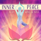 Inner Peace: Body, Mind & Soul – Soft Music for Heal Your Body, Therapeutic Time, Soothe Your Soul, Yoga Practice artwork