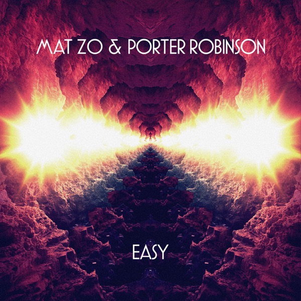 Mat Zo & Porter Robinson - Easy