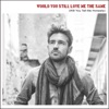 Would You Still Love Me the Same (Will You Tell Me Honestly) - Single