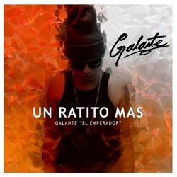 Galante "El Emperador" - Un Ratito Mas