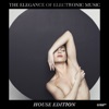 The Elegance of Electronic Music - House Edition