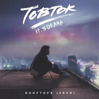 Rooftops (Aber) [feat. Sorana] - Single by Tobtok album reviews, ratings, credits