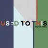 Used to This - Single album lyrics, reviews, download