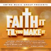 Emtro Music Group Presents Faith It Til You Make It