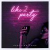 Like 2 Party - Single artwork