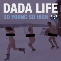 So Young so High - Single - Dada Life So Young so High - Single - Dada Life