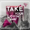 Take Your Lovin Away - Single