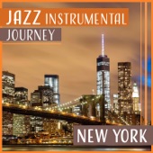 Jazz Instrumental Journey: New York – Mellow Jazz Music, Time to Go Out, Dinner Party, Chilled Guitar artwork