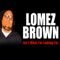 Ain't What I'm Looking For (feat. Cessmunn) - Lomez Brown lyrics