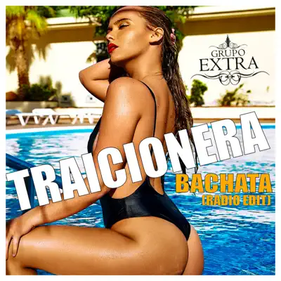 Traicionera (Bachata Radio Edit) - Single - Grupo Extra