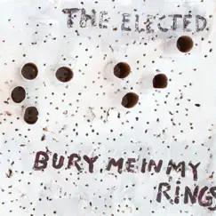 Bury Me in My Rings by The Elected album reviews, ratings, credits