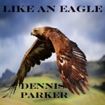 Dennis Parker - Like an Eagle