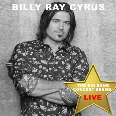 Big Bang Concert Series: Billy Ray Cyrus (Live) - Billy Ray Cyrus Big Bang Concert Series: Billy Ray Cyrus (Live) - Billy Ray Cyrus