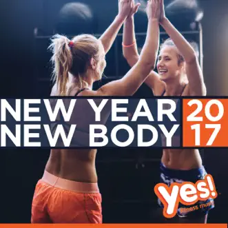 2017 New Year, New Body (60 Min Non-Stop Workout Mix) by Yes Fitness Music album reviews, ratings, credits