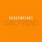 Girlfriend - Heavyweight lyrics