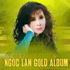 Làng Tôi 005 - Ngọc Lan Gold Album album lyrics, reviews, download