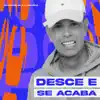 Desce e Se Acaba - Single album lyrics, reviews, download